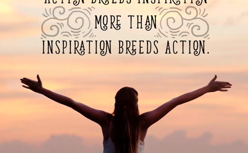 Action Breeds Inspiration